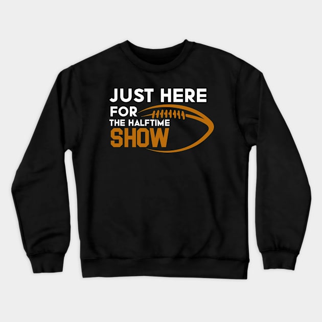 Just Here For The Halftime Show Crewneck Sweatshirt by NoBreathJustArt